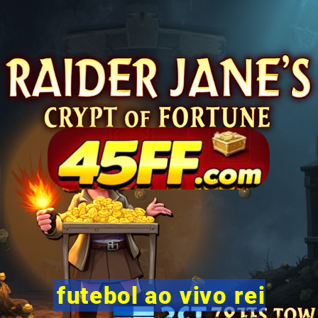 futebol ao vivo rei
